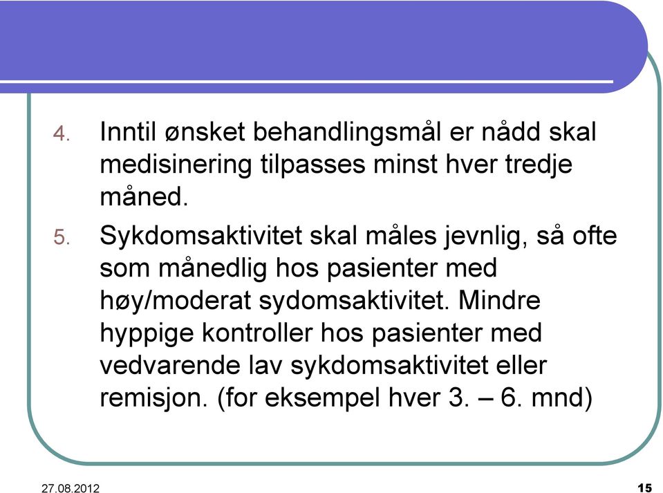 Sykdomsaktivitet skal måles jevnlig, så ofte som månedlig hos pasienter med