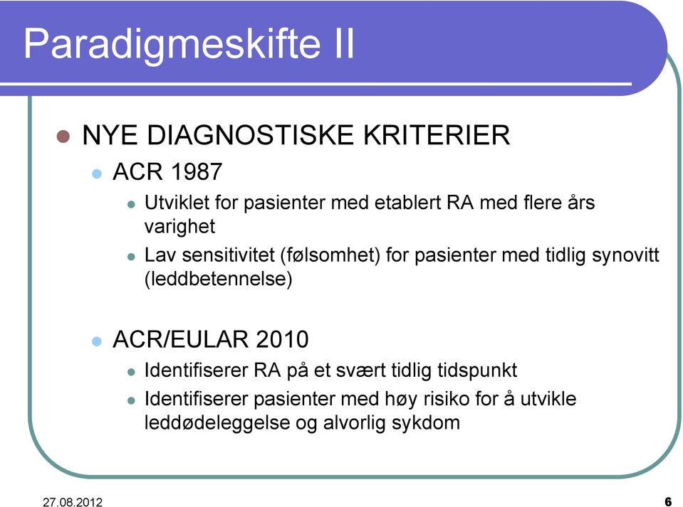 synovitt (leddbetennelse) ACR/EULAR 2010 Identifiserer RA på et svært tidlig tidspunkt