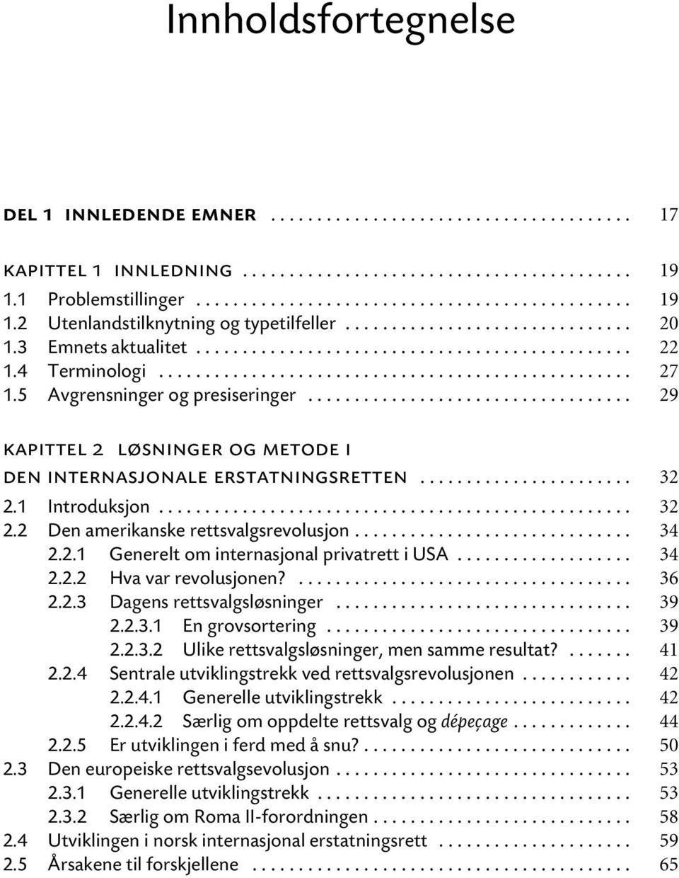 5 Avgrensninger og presiseringer................................... 29 kapittel 2 løsninger og metode i den internasjonale erstatningsretten....................... 32 2.