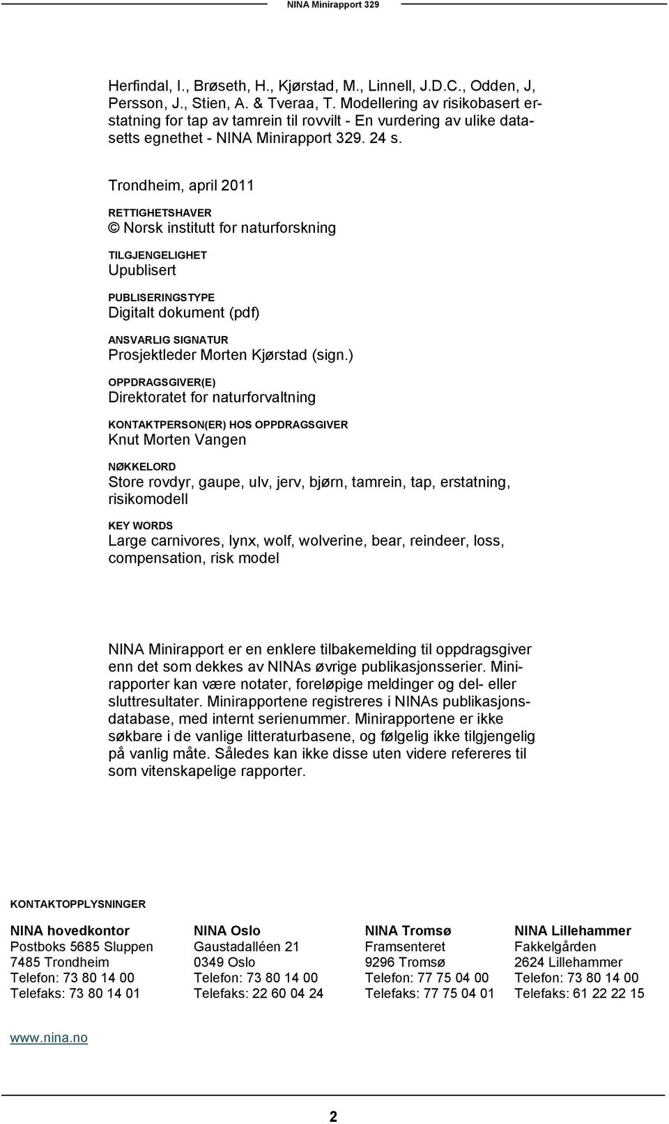 Trondheim, april 2011 RETTIGHETSHAVER Norsk institutt for naturforskning TILGJENGELIGHET Upublisert PUBLISERINGSTYPE Digitalt dokument (pdf) ANSVARLIG SIGNATUR Prosjektleder Morten Kjørstad (sign.