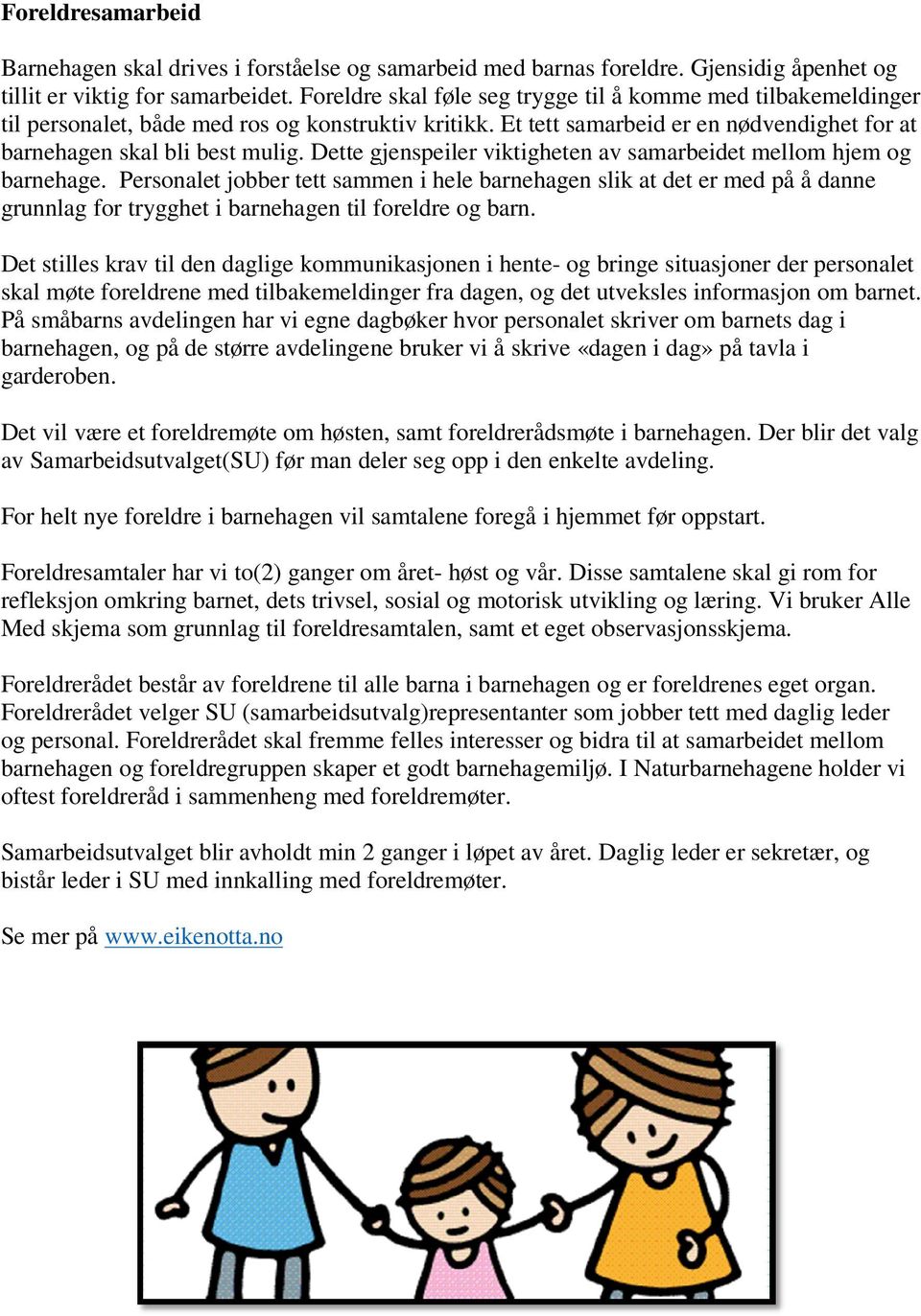 Dette gjenspeiler viktigheten av samarbeidet mellom hjem og barnehage.