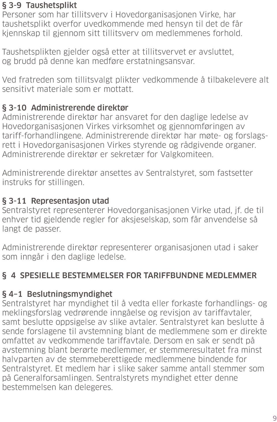 Ved fratreden som tillitsvalgt plikter vedkommende å tilbakelevere alt sensitivt materiale som er mottatt.