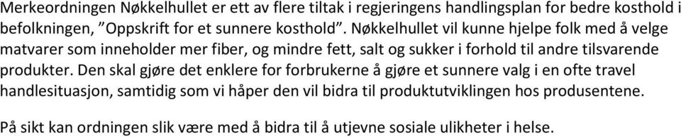 Nøkkelhullet vil kunne hjelpe folk med å velge matvarer som inneholder mer fiber, og mindre fett, salt og sukker i forhold til andre