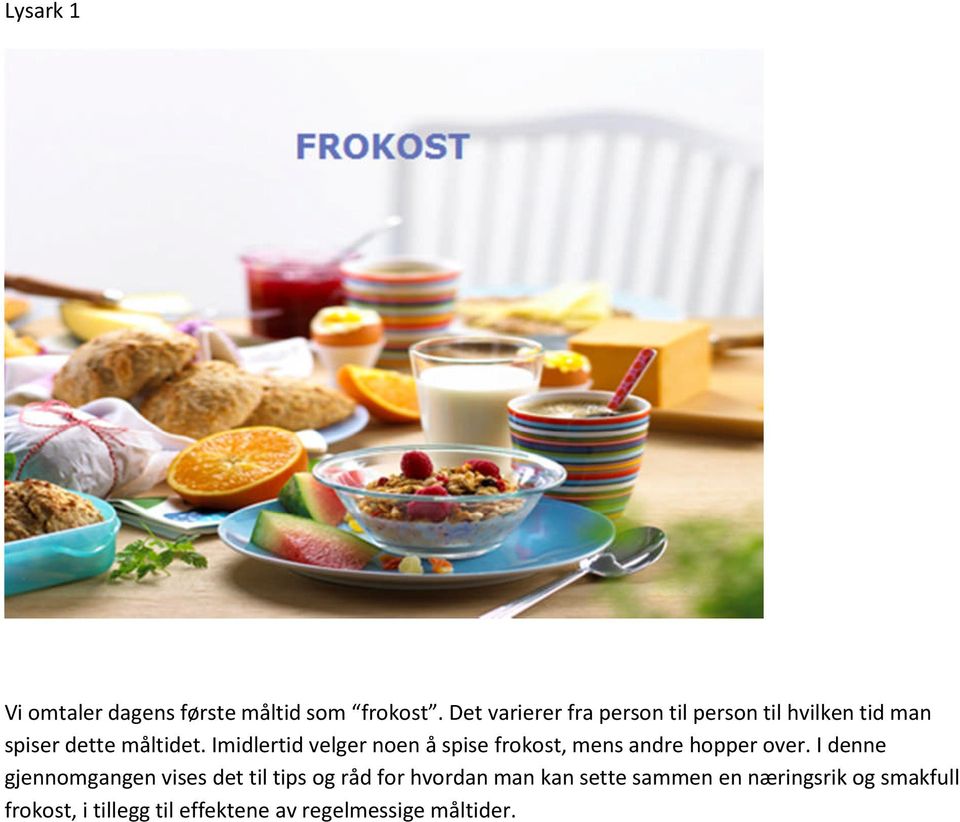 Imidlertid velger noen å spise frokost, mens andre hopper over.