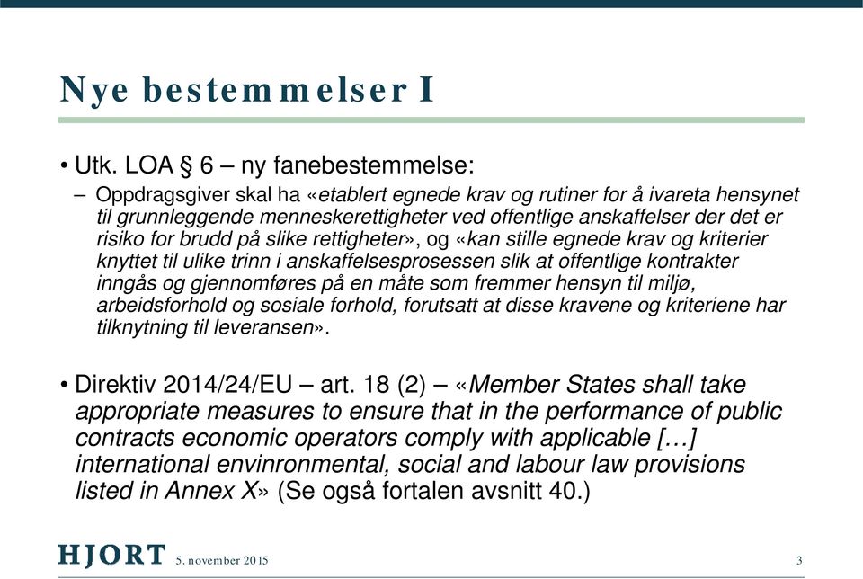 på slike rettigheter», og «kan stille egnede krav og kriterier knyttet til ulike trinn i anskaffelsesprosessen slik at offentlige kontrakter inngås og gjennomføres på en måte som fremmer hensyn til