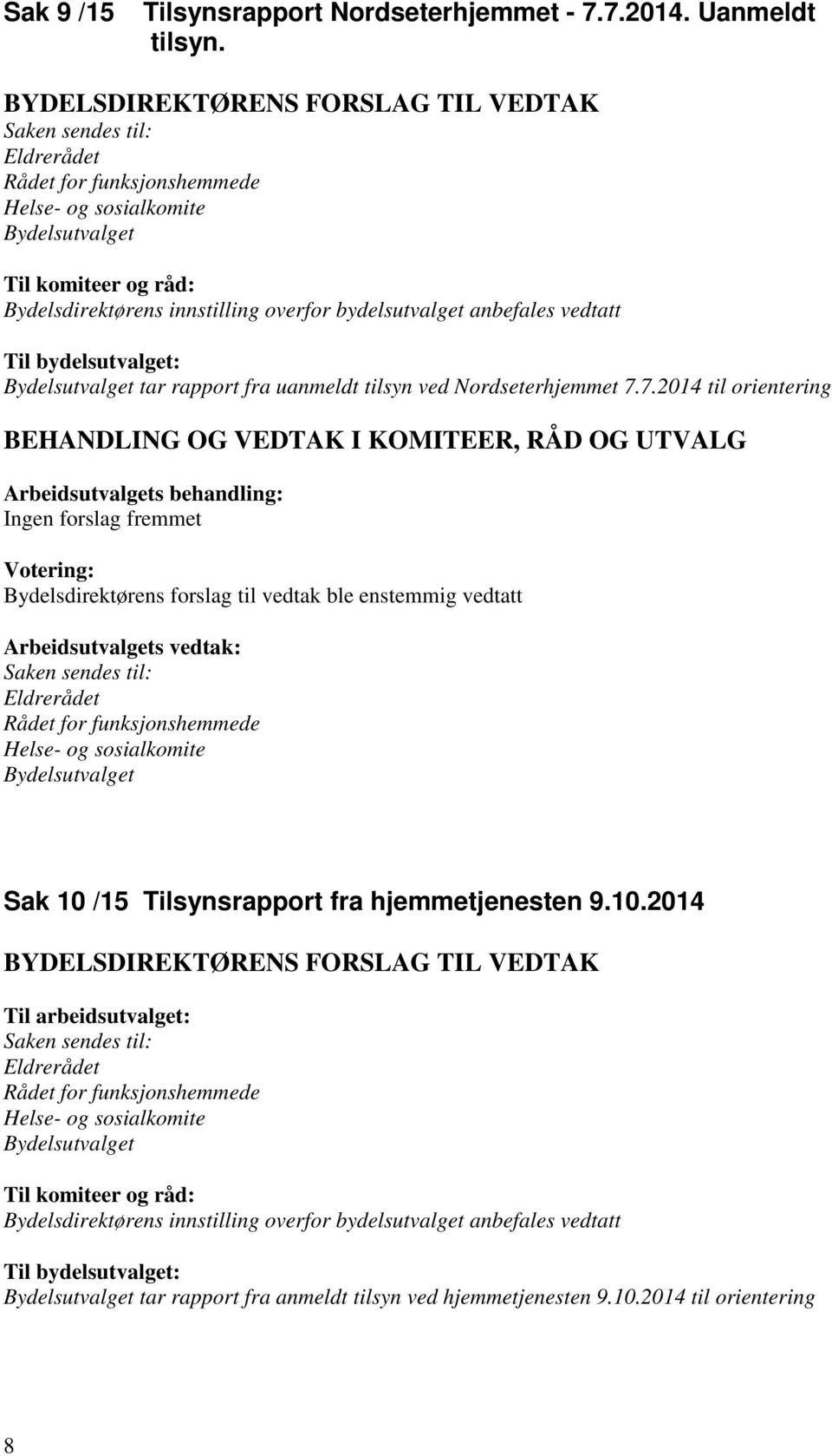 tilsyn ved Nordseterhjemmet 7.7.2014 til orientering Saken sendes til: Sak 10 /15 Tilsynsrapport fra hjemmetjenesten 9.