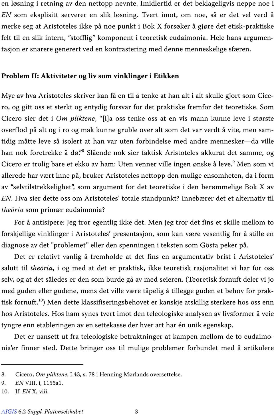 Hele hans argumentasjon er snarere generert ved en kontrastering med denne menneskelige sfæren.