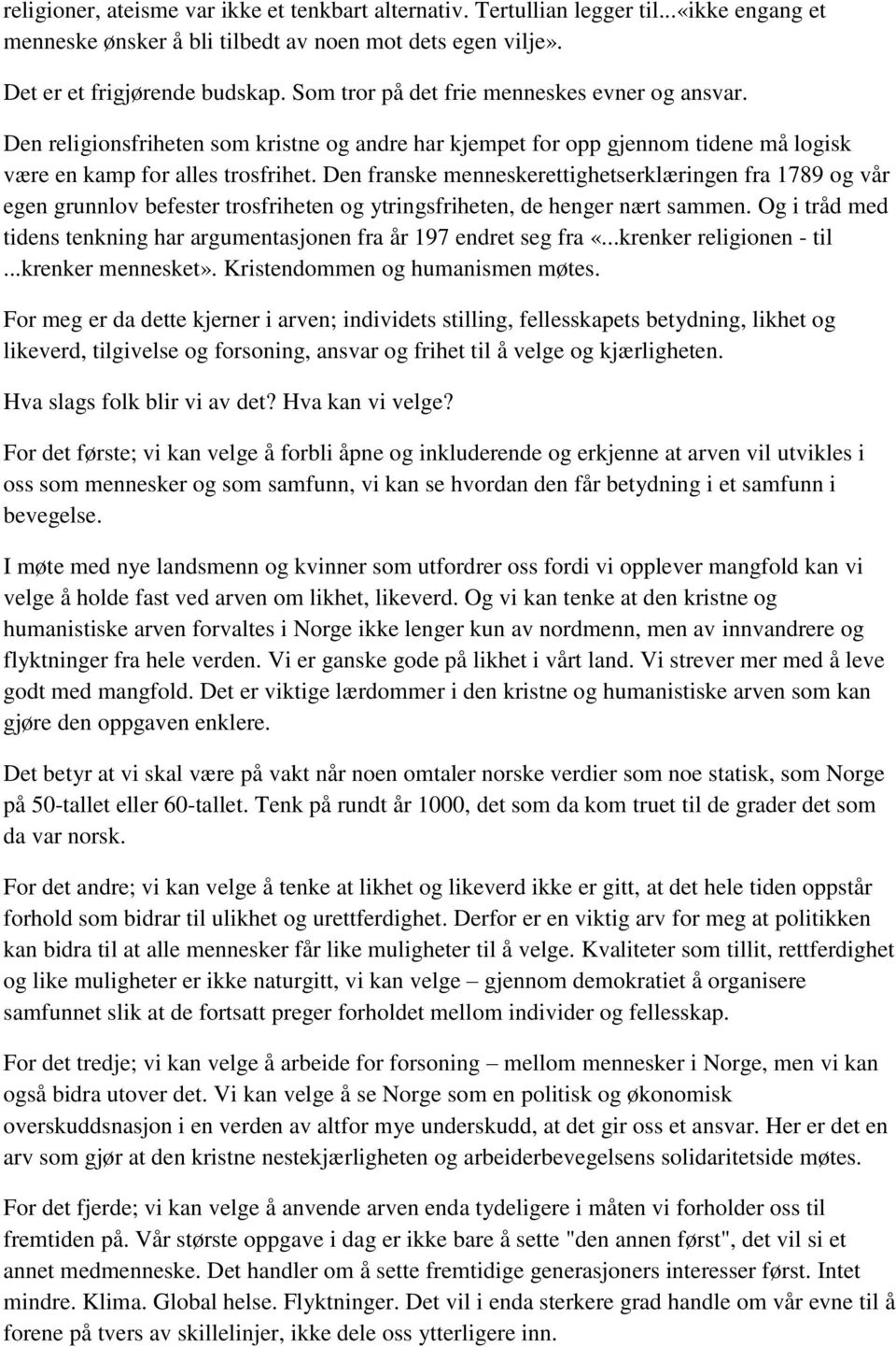 Den franske menneskerettighetserklæringen fra 1789 og vår egen grunnlov befester trosfriheten og ytringsfriheten, de henger nært sammen.