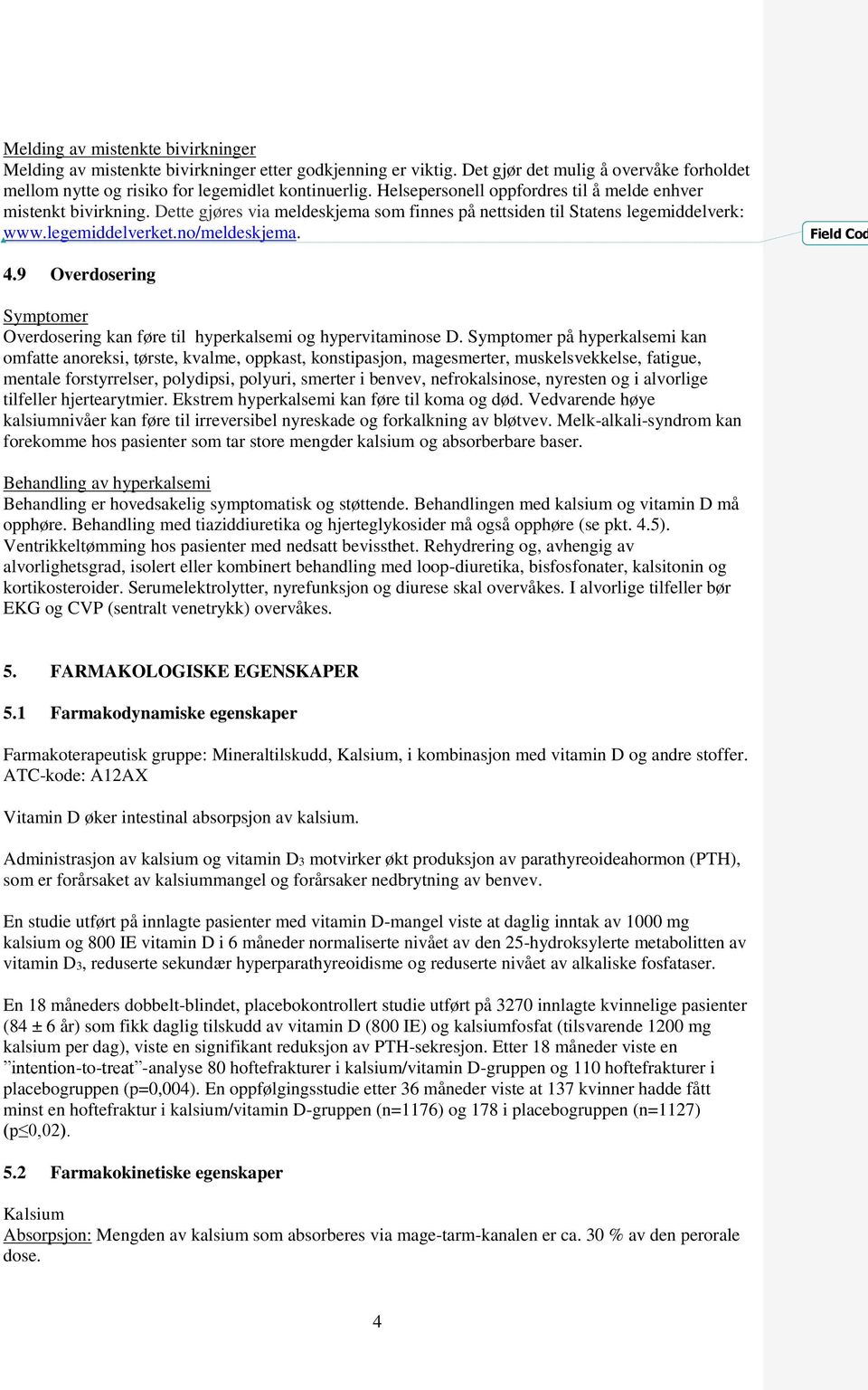 9 Overdosering Symptomer Overdosering kan føre til hyperkalsemi og hypervitaminose D.