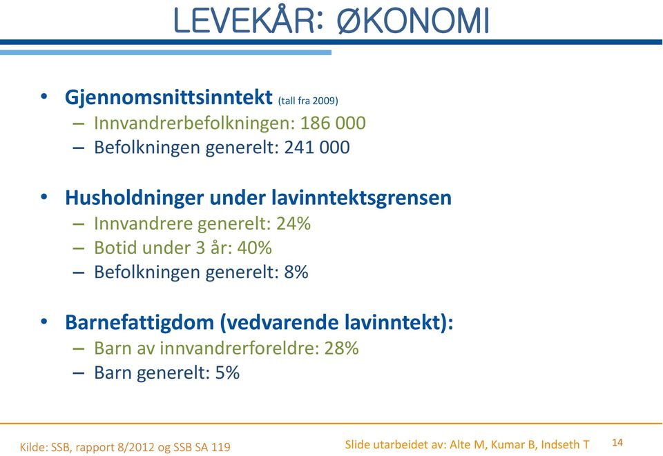 40% Befolkningen generelt: 8% Barnefattigdom (vedvarende lavinntekt): Barn av innvandrerforeldre: 28%