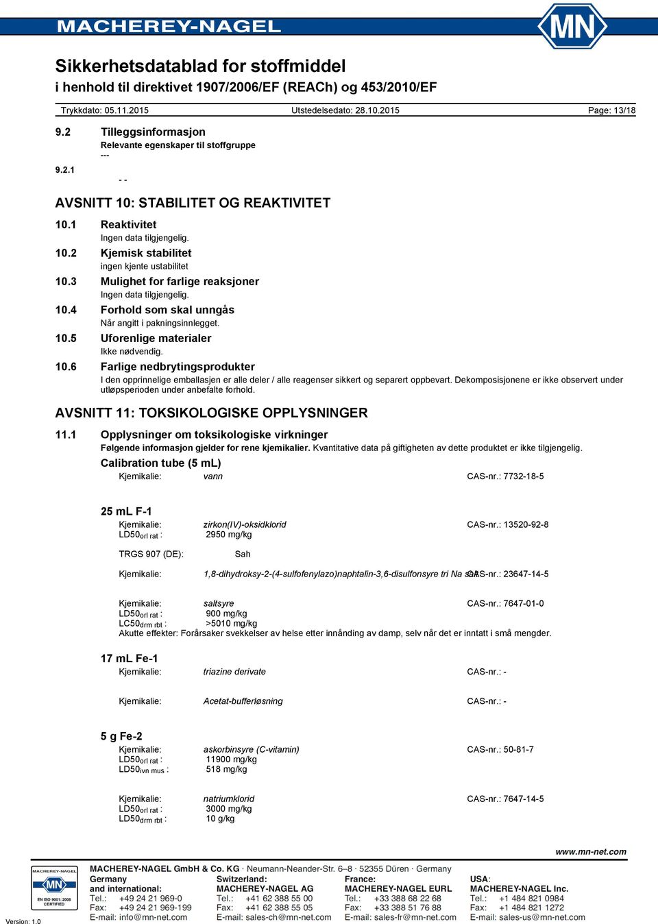 Dekomposisjonene er ikke observert under utløpsperioden under anbefalte forhold. AVSNITT 11: TOKSIKOLOGISKE OPPLYSNINGER 11.