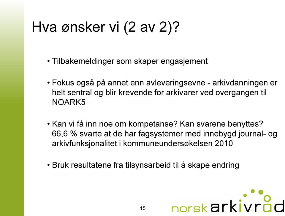 helt sentral og blir krevende for arkivarer ved overgangen til NOARK5 Kan vi få inn noe om kompetanse?