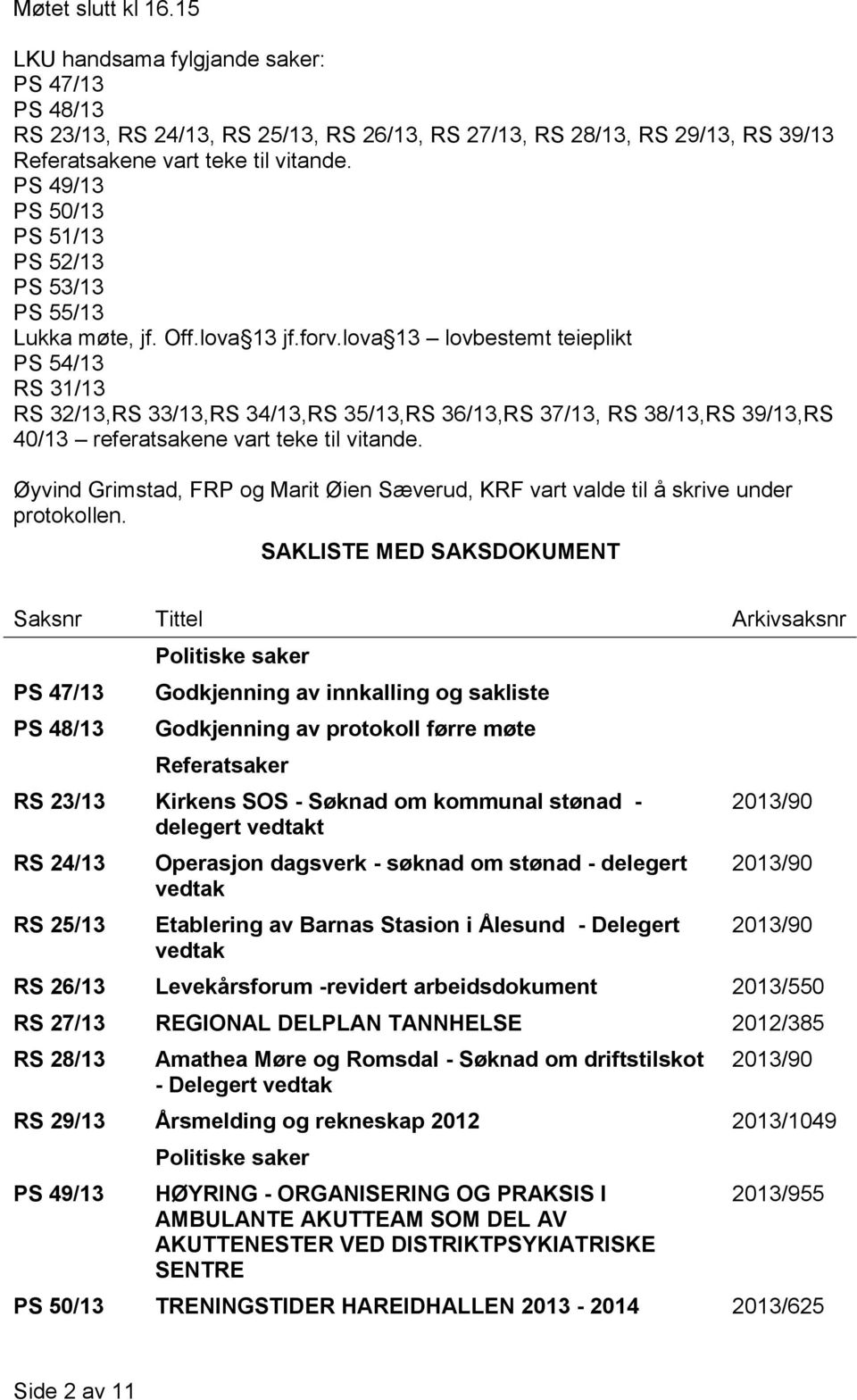 lova 13 lovbestemt teieplikt PS 54/13 RS 31/13 RS 32/13,RS 33/13,RS 34/13,RS 35/13,RS 36/13,RS 37/13, RS 38/13,RS 39/13,RS 40/13 referatsakene vart teke til vitande.