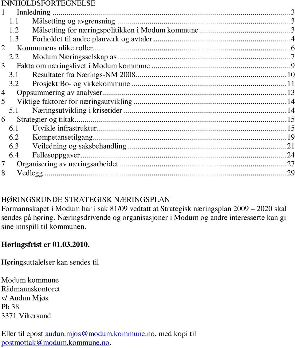 ..13 5 Viktige faktorer for næringsutvikling...14 5.1 Næringsutvikling i krisetider...14 6 Strategier og tiltak...15 6.1 Utvikle infrastruktur...15 6.2 Kompetansetilgang...19 6.