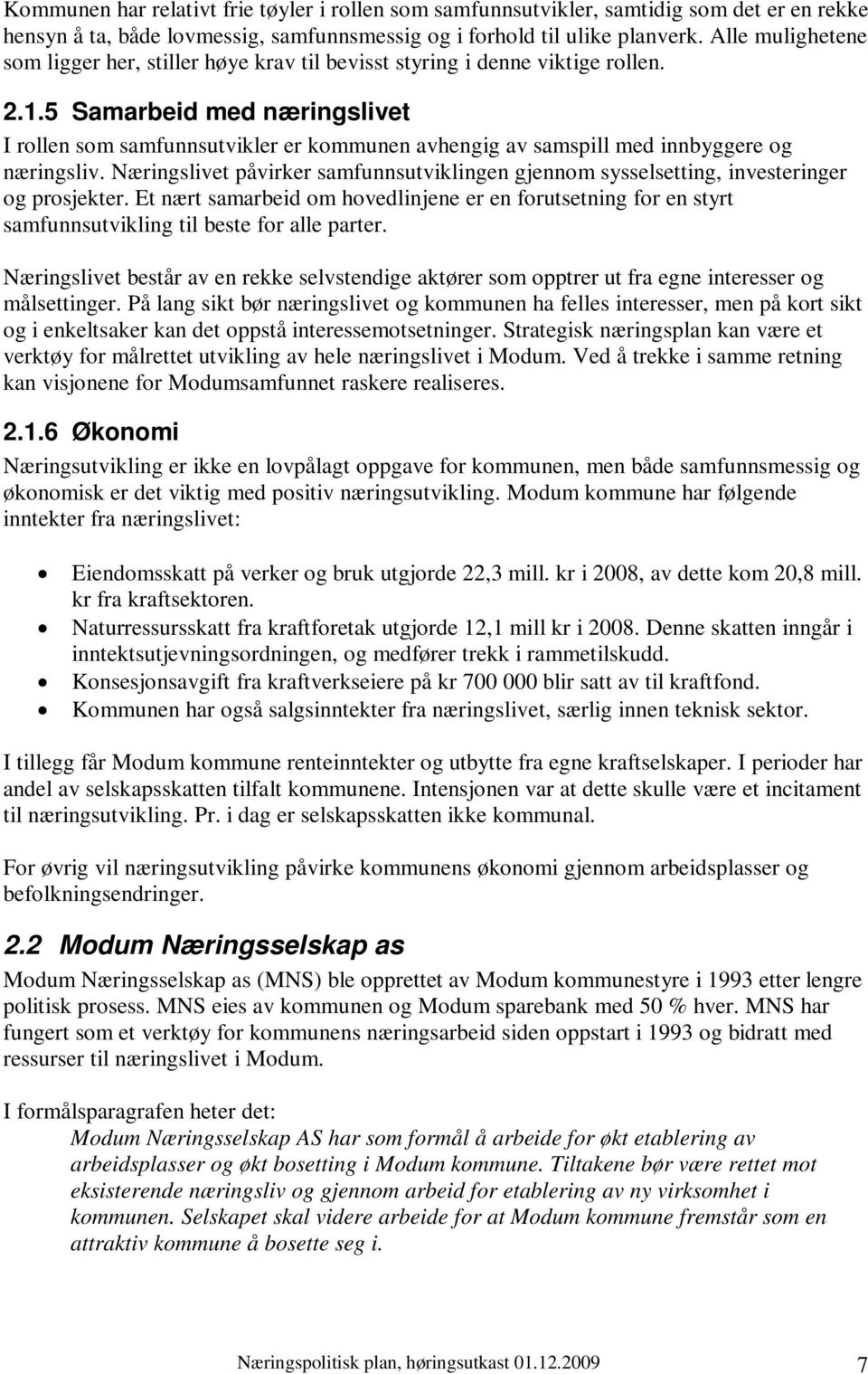 5 Samarbeid med næringslivet I rollen som samfunnsutvikler er kommunen avhengig av samspill med innbyggere og næringsliv.