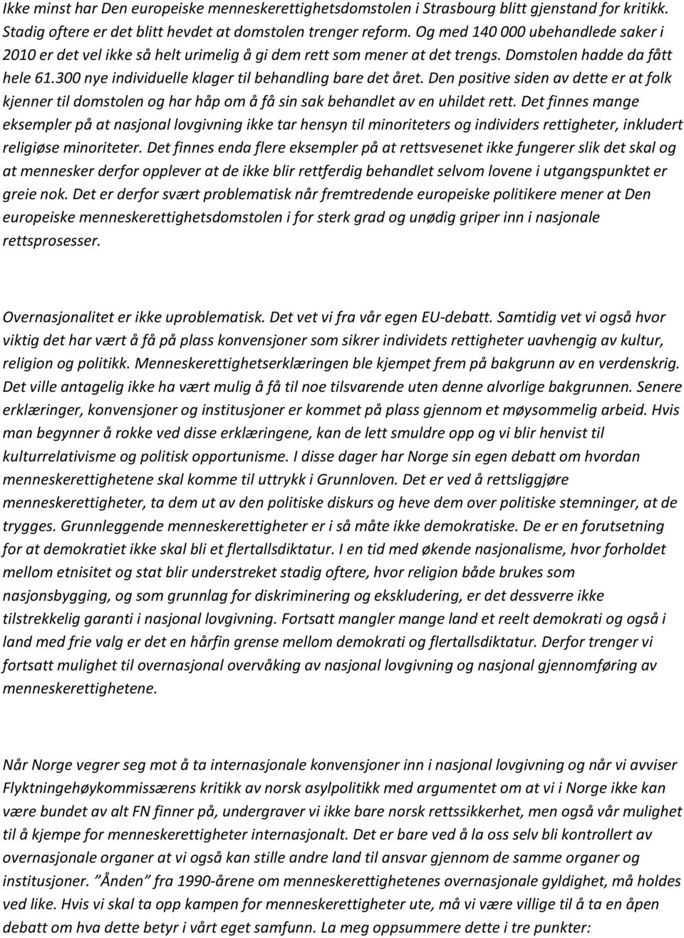 300 nye individuelle klager til behandling bare det året. Den positive siden av dette er at folk kjenner til domstolen og har håp om å få sin sak behandlet av en uhildet rett.