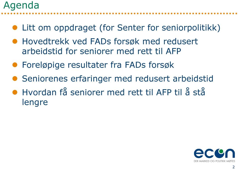 Foreløpige resultater fra FADs forsøk Seniorenes erfaringer med