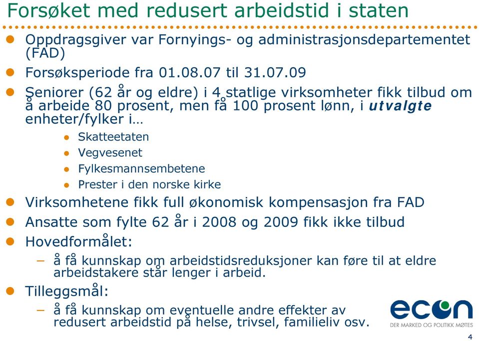 09 Seniorer (62 år og eldre) i 4 statlige virksomheter fikk tilbud om å arbeide 80 prosent, men få 100 prosent lønn, i utvalgte enheter/fylker i Skatteetaten Vegvesenet