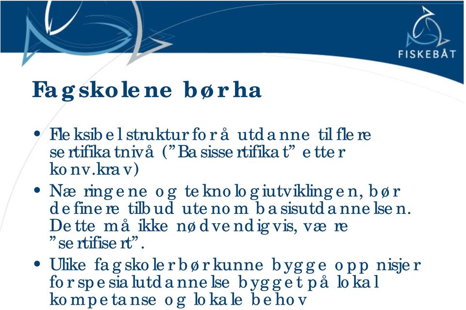 krav) Næringene og teknologiutviklingen, bør definere tilbud utenom basisutdannelsen.