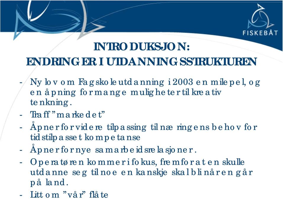 - Traff markedet - Åpner for videre tilpassing til næringens behov for tidstilpasset kompetanse - Åpner