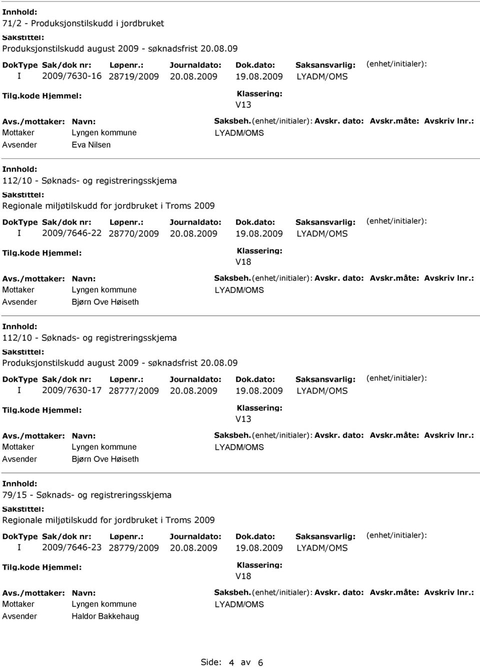 Søknads- og registreringsskjema 2009/7630-17 28777/2009 Bjørn Ove Høiseth 79/15 -