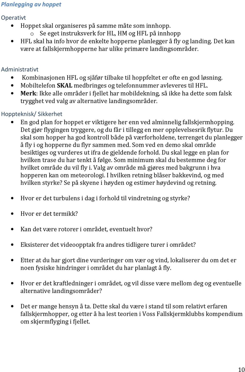 Administrativt Kombinasjonen HFL og sjåfør tilbake til hoppfeltet er ofte en god løsning. Mobiltelefon SKAL medbringes og telefonnummer avleveres til HFL.