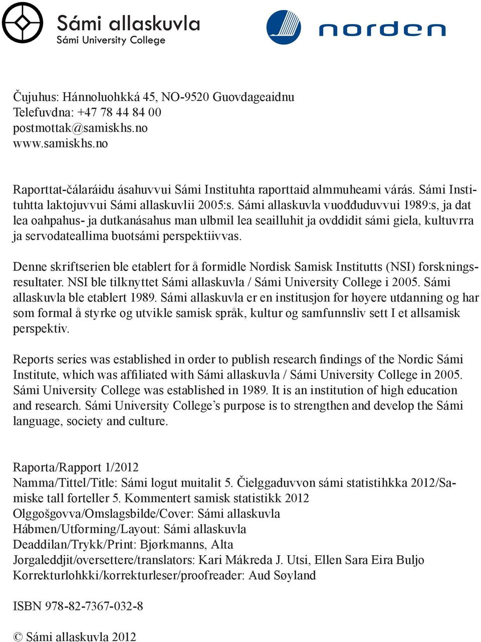 Sámi raporttaid allaskuvla almmuheami vuođđuduvvui várás. 1989:s, Sámi Instituhtta ja dat Raporttat-čálaráidu laktojuvvui lea oahpahus- Sámi ja allaskuvlii dutkanásahus 2005:s.