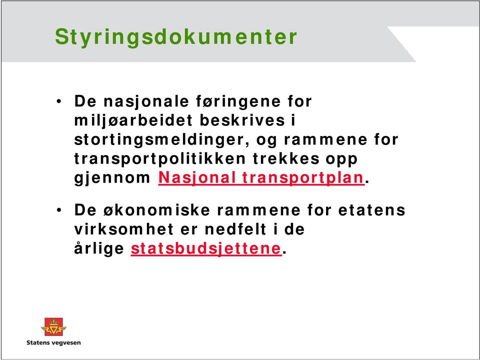 transportpolitikken trekkes opp gjennom Nasjonal transportplan.