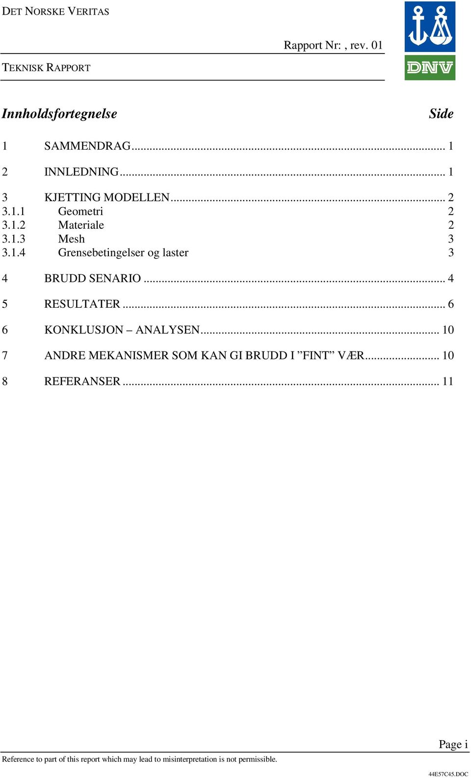 .. 4 5 RESULTATER... 6 6 KONKLUSJON ANALYSEN.