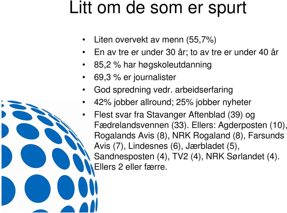 arbeidserfaring 42% jobber allround; 25% jobber nyheter Flest svar fra Stavanger Aftenblad (39) og Fædrelandsvennen (33).