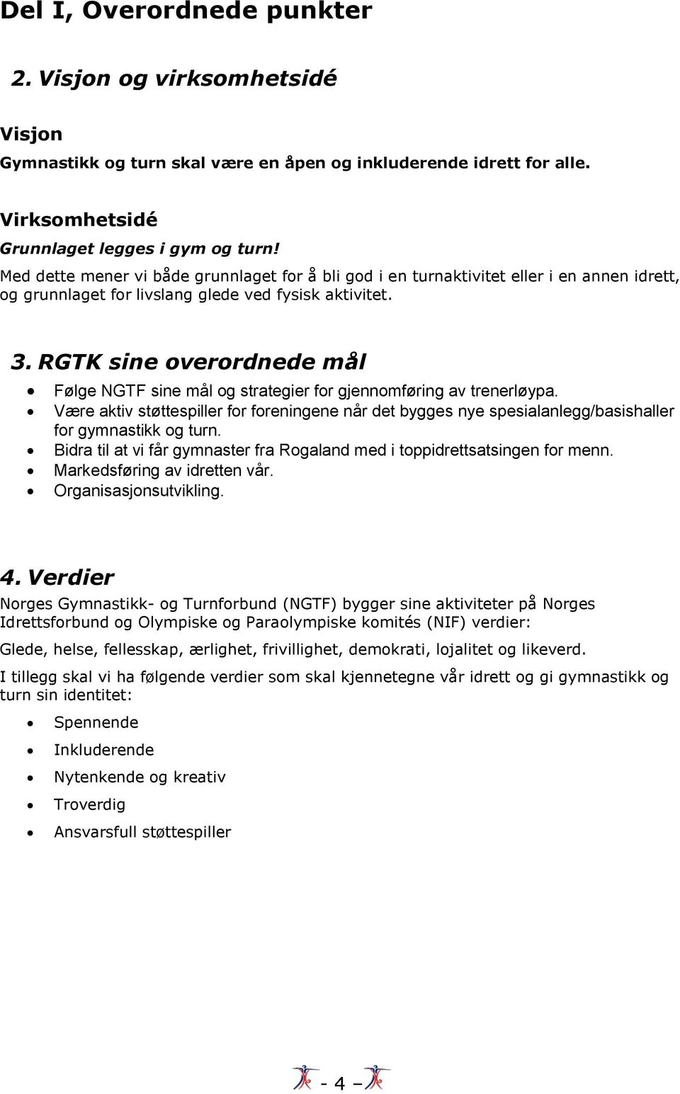 RGTK sine overordnede mål Følge NGTF sine mål og strategier for gjennomføring av trenerløypa.