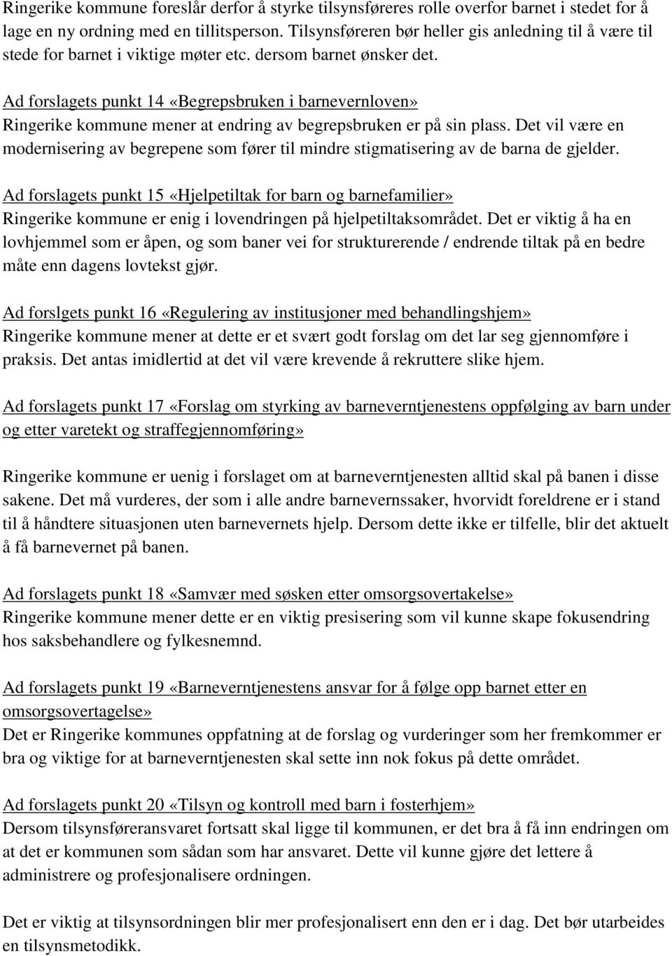 Ad forslagets punkt 14 «Begrepsbruken i barnevernloven» Ringerike kommune mener at endring av begrepsbruken er på sin plass.