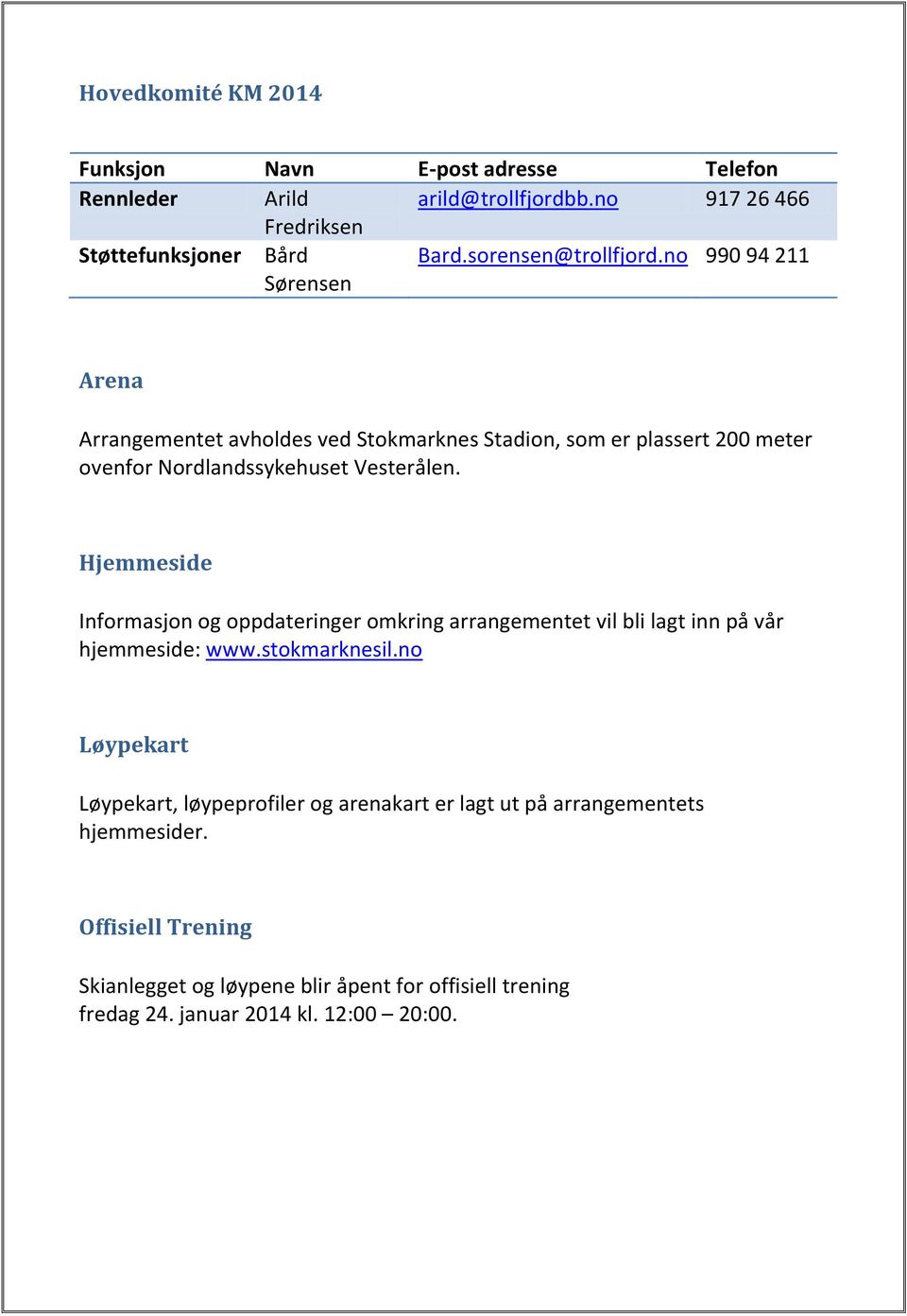 Hjemmeside Informasjon og oppdateringer omkring arrangementet vil bli lagt inn på vår hjemmeside: www.stokmarknesil.