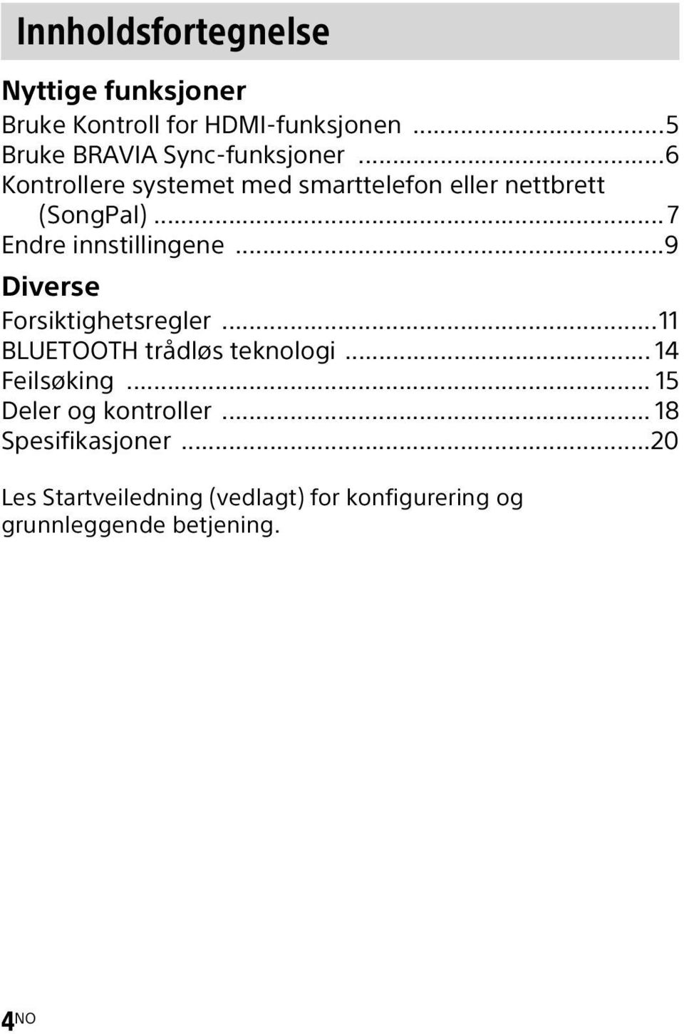 ..7 Endre innstillingene...9 Diverse Forsiktighetsregler...11 BLUETOOTH trådløs teknologi.