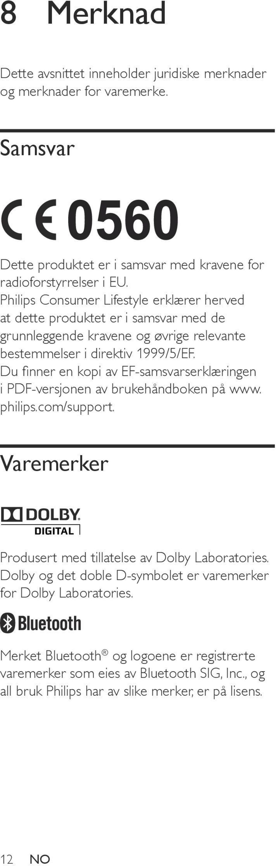 Du finner en kopi av EF-samsvarserklæringen i PDF-versjonen av brukehåndboken på www. philips.com/support. Varemerker Produsert med tillatelse av Dolby Laboratories.
