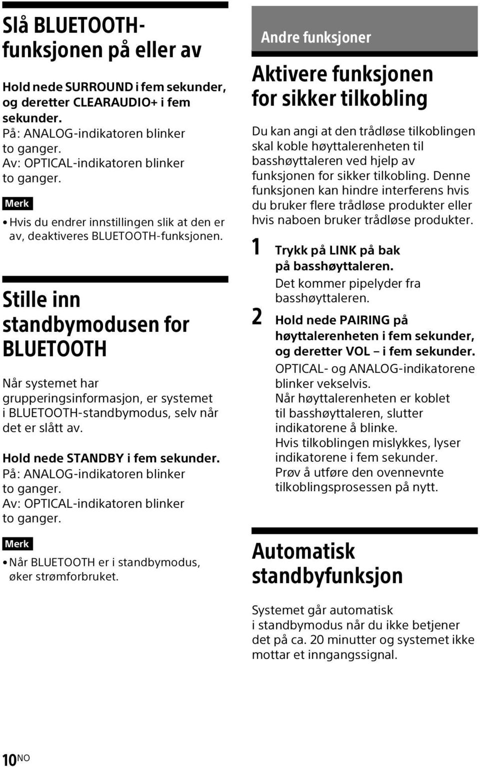 Stille inn standbymodusen for BLUETOOTH Når systemet har grupperingsinformasjon, er systemet i BLUETOOTH-standbymodus, selv når det er slått av. Hold nede STANDBY i fem sekunder.