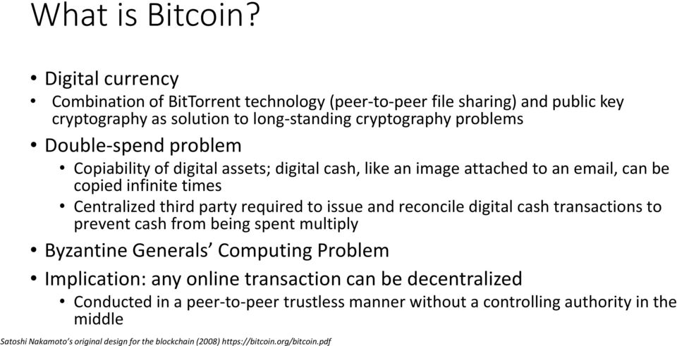 problem Copiability of digital assets; digital cash, like an image attached to an email, can be copied infinite times Centralized third party required to issue and reconcile