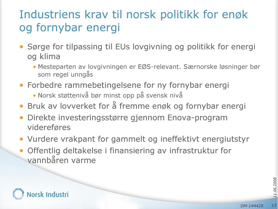 Særnorske løsninger bør som regel unngås Forbedre rammebetingelsene for ny fornybar energi Norsk støttenivå bør minst opp på svensk nivå Bruk