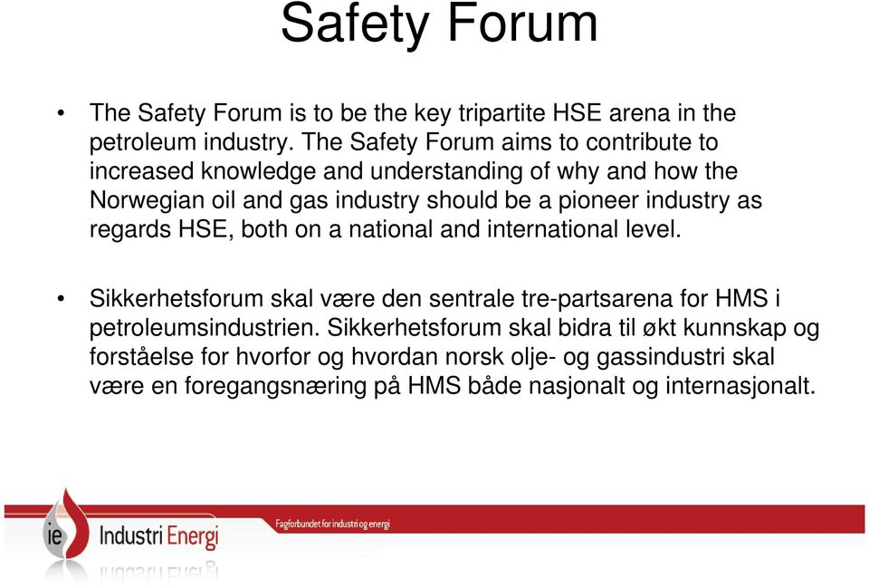 pioneer industry as regards HSE, both on a national and international level.
