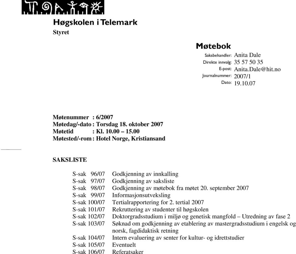 september 2007 S-sak 99/07 Informasjonsutveksling S-sak 100/07 Tertialrapportering for 2.