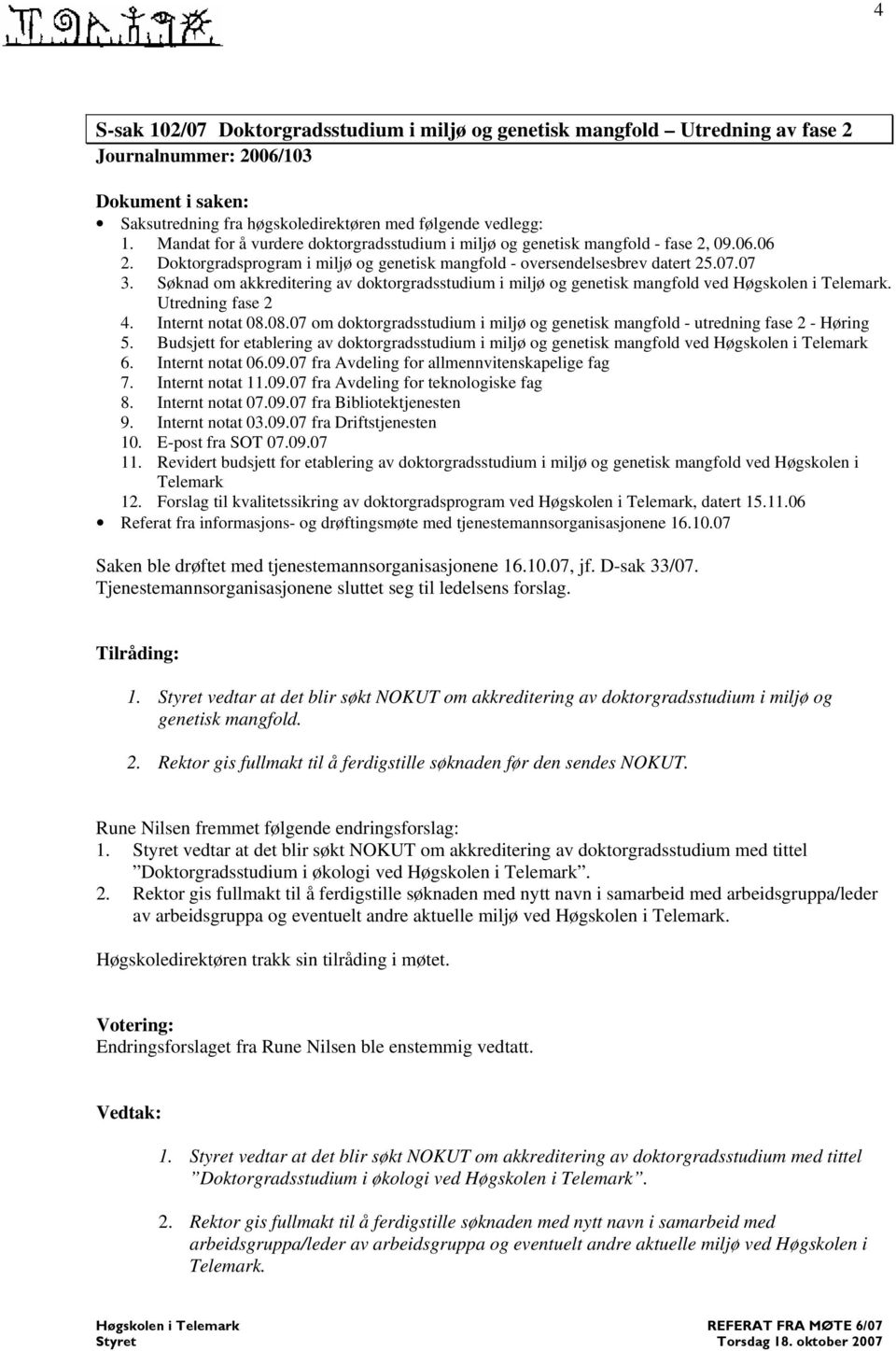 Søknad om akkreditering av doktorgradsstudium i miljø og genetisk mangfold ved. Utredning fase 2 4. Internt notat 08.