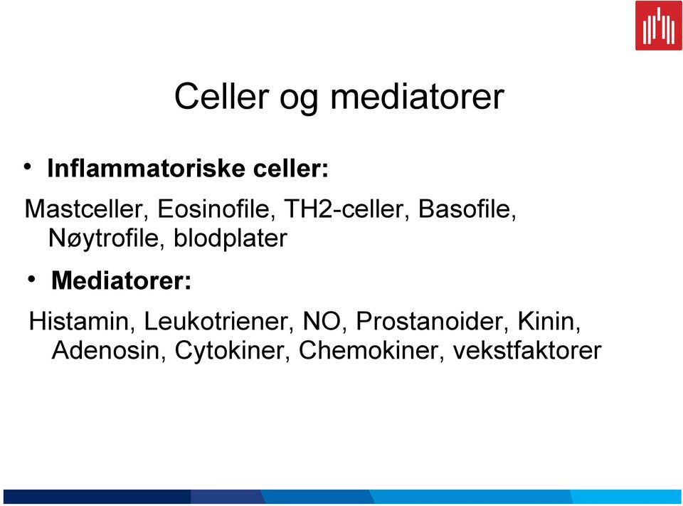 Nøytrofile, blodplater Mediatorer: Histamin,