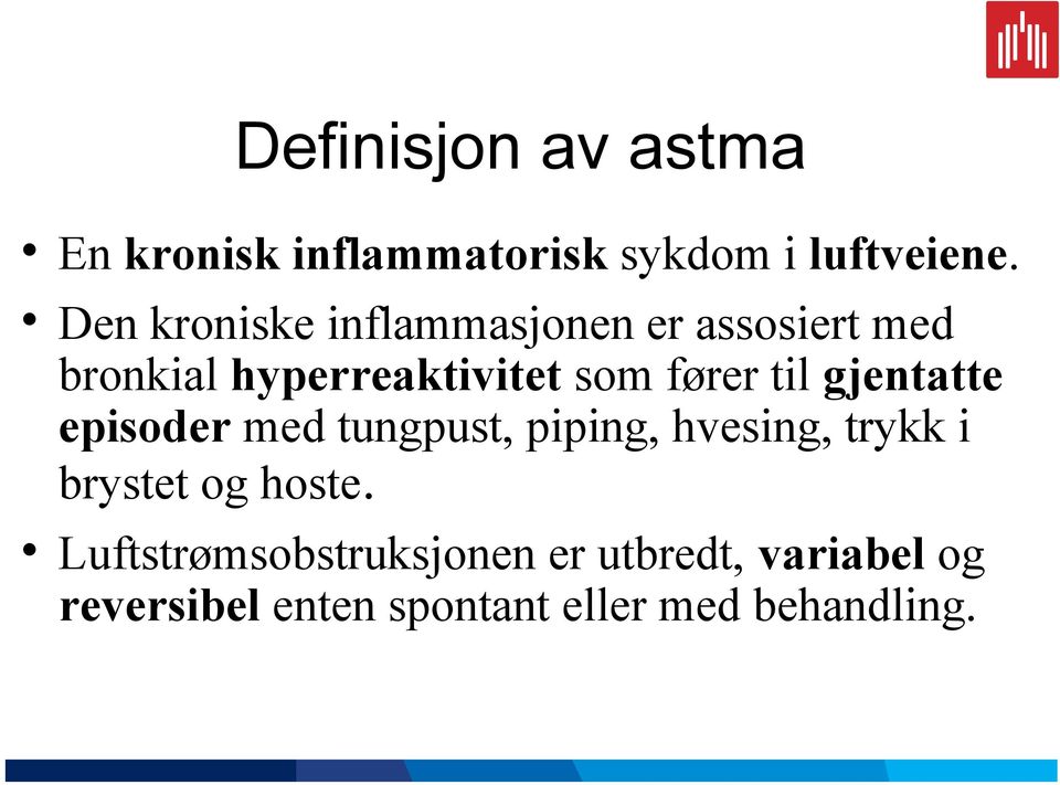 til gjentatte episoder med tungpust, piping, hvesing, trykk i brystet og hoste.