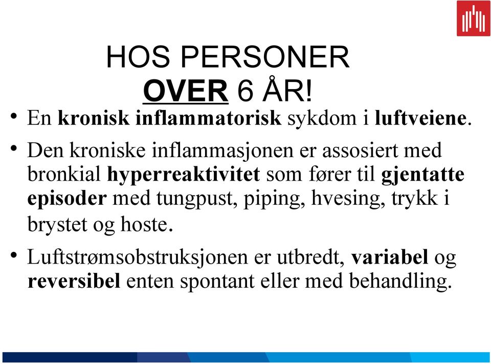 til gjentatte episoder med tungpust, piping, hvesing, trykk i brystet og hoste.