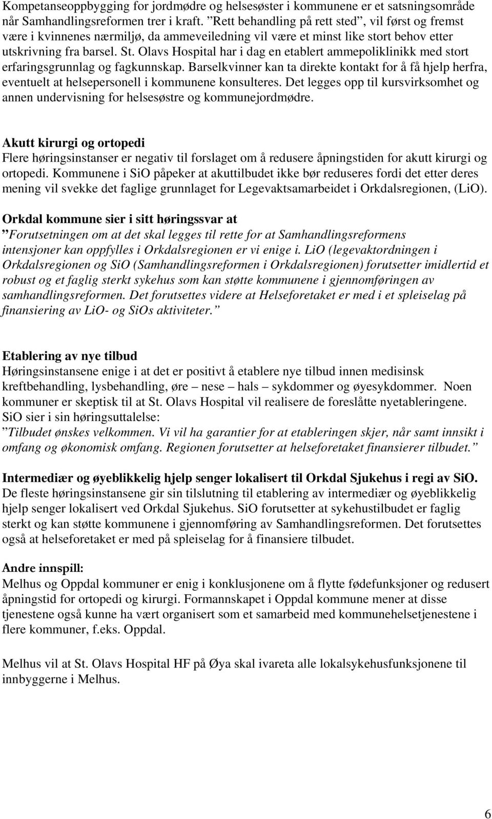 Olavs Hospital har i dag en etablert ammepoliklinikk med stort erfaringsgrunnlag og fagkunnskap.