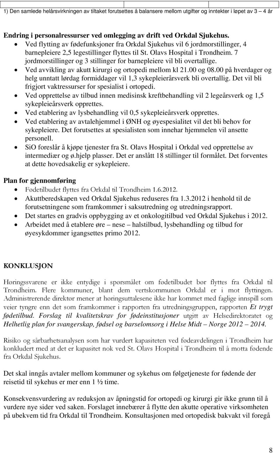 7 jordmorstillinger og 3 stillinger for barnepleiere vil bli overtallige. Ved avvikling av akutt kirurgi og ortopedi mellom kl 21.00 og 08.