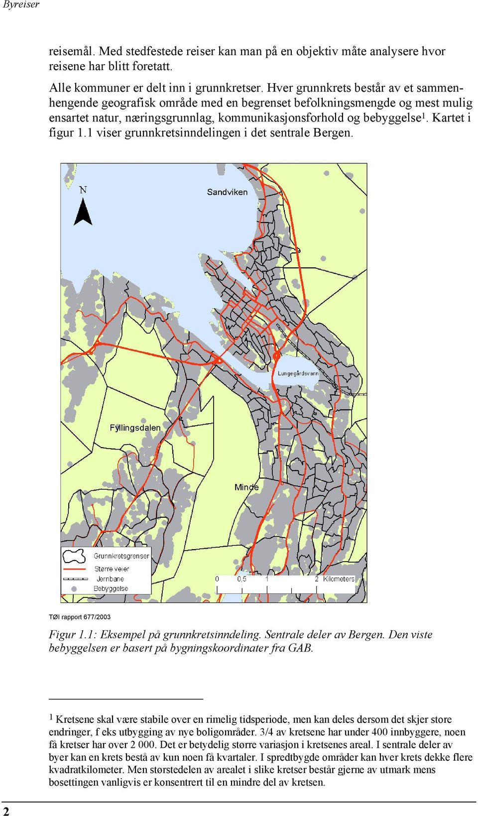 1 viser grunnkretsinndelingen i det sentrale Bergen. Figur 1.1: Eksempel på grunnkretsinndeling. Sentrale deler av Bergen. Den viste bebyggelsen er basert på bygningskoordinater fra GAB.