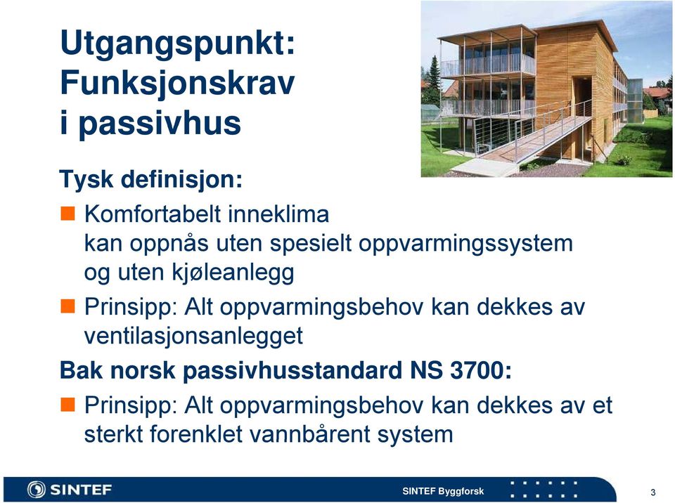 oppvarmingsbehov kan dekkes av ventilasjonsanlegget Bak norsk passivhusstandard NS