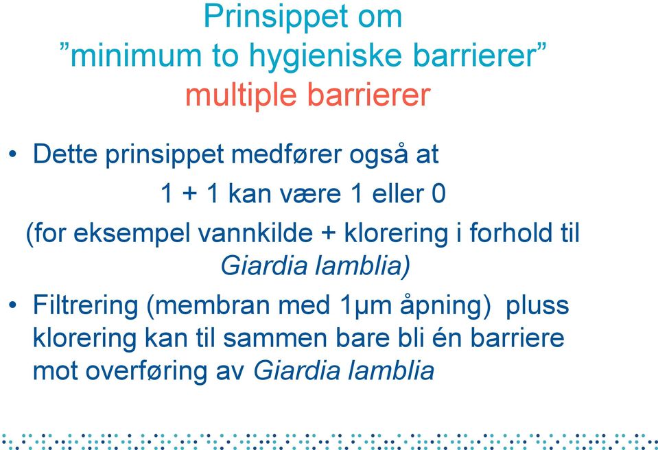 + klorering i forhold til Giardia lamblia) Filtrering (membran med 1µm