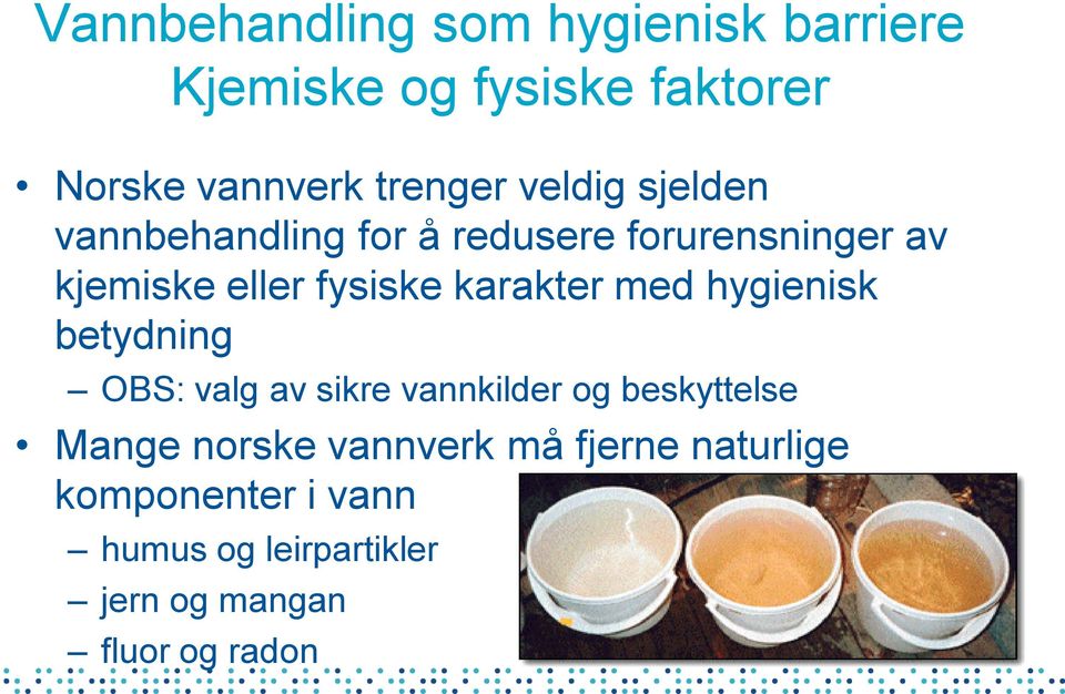 karakter med hygienisk betydning OBS: valg av sikre vannkilder og beskyttelse Mange norske
